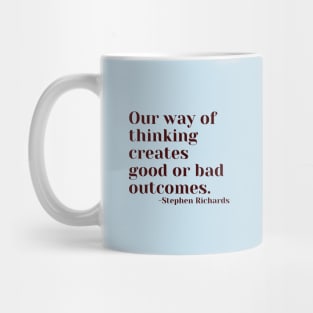 Our way of thinking creates good or bad outcomes Mug